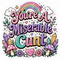 You’re a Miserable C*nt