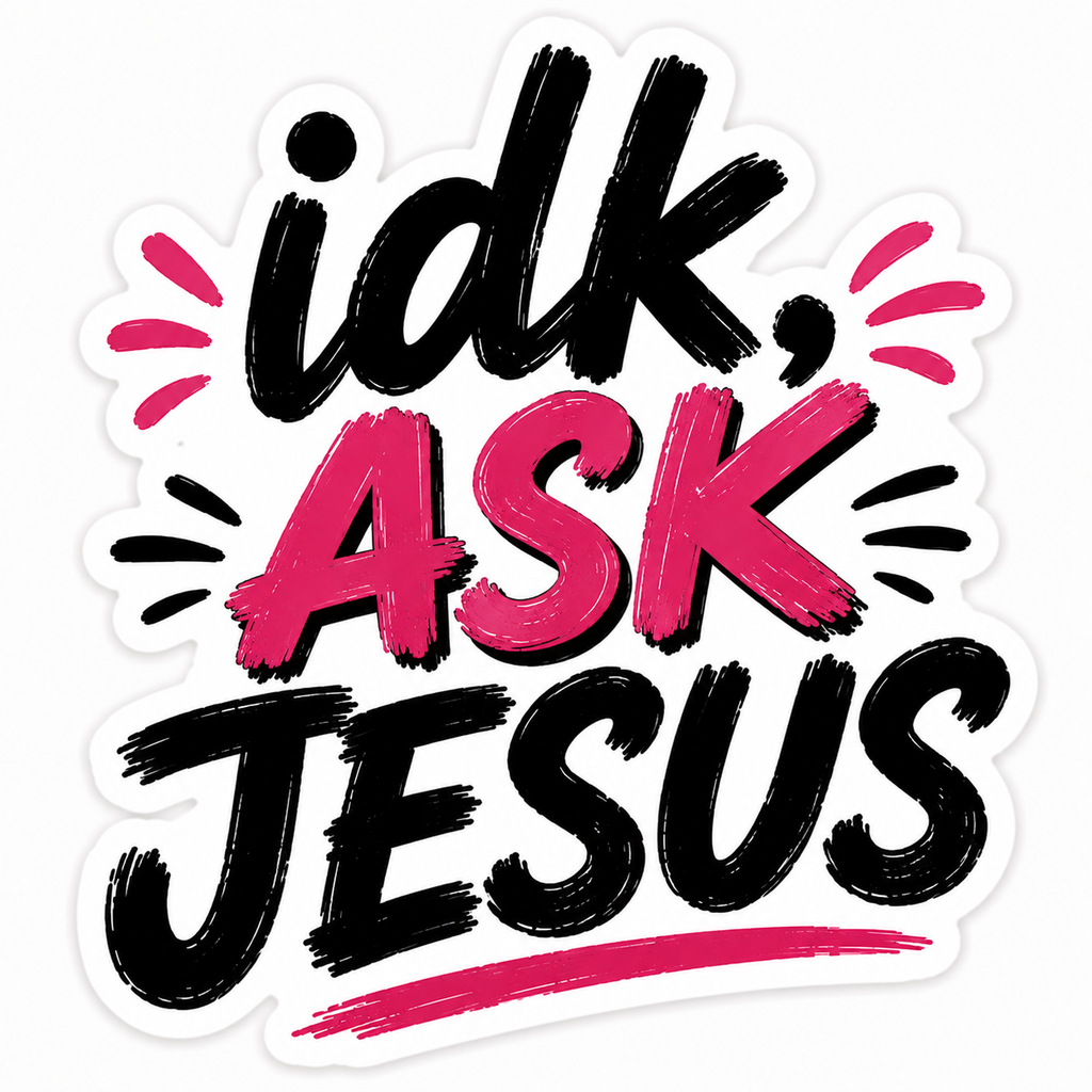 Idk, Ask Jesus