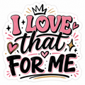 I Love That For Me
