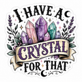 I Have A Crystal For That