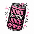 Dumb B*tch Juice