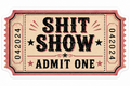 Shit Show, Admit One