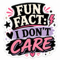 Fun Fact, I Don't Care