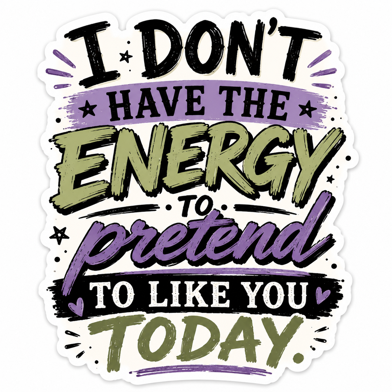 I Don't Have The Energy To Pretend To Like You Today Sticker