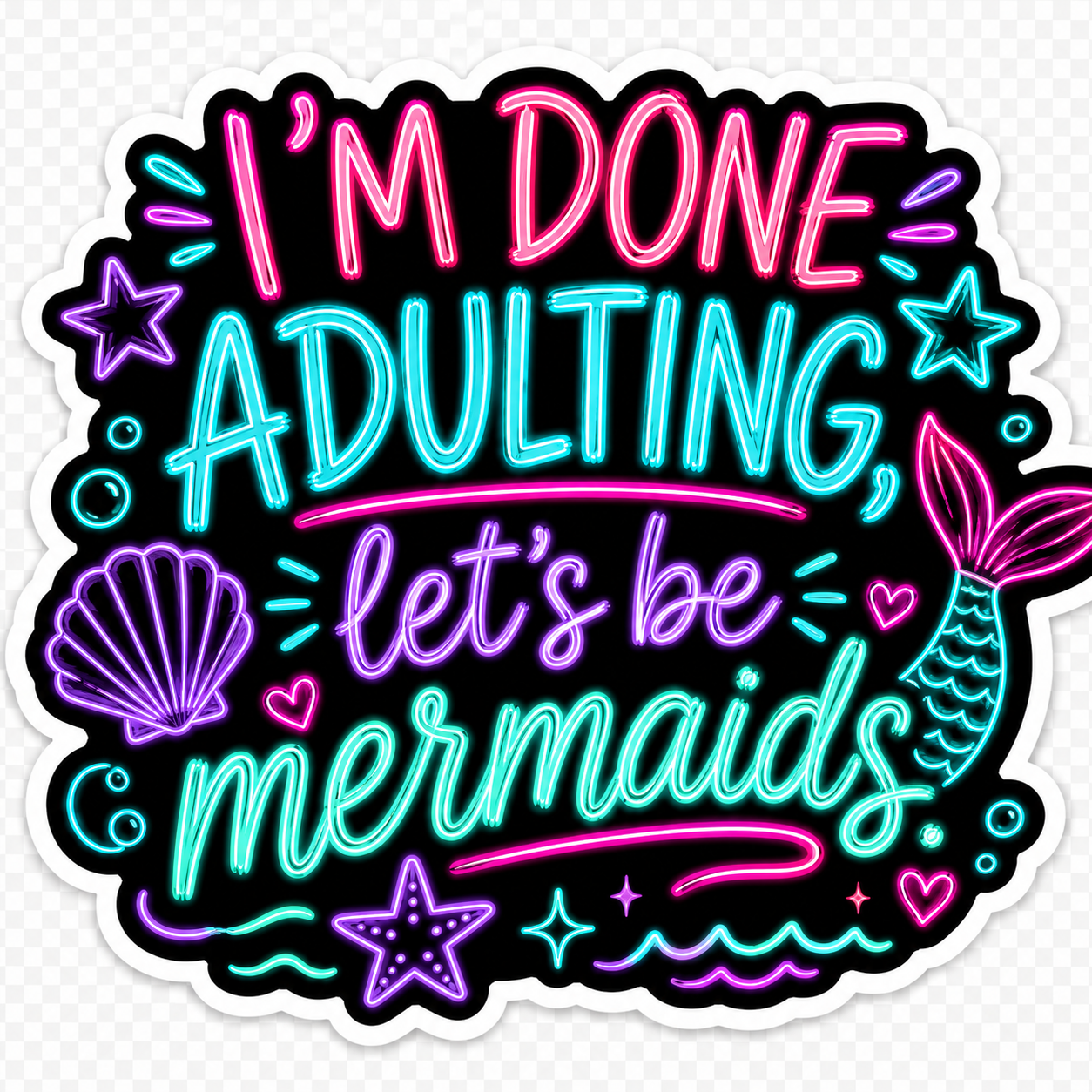 I'm Done Adulting Let's Be Mermaids Sticker