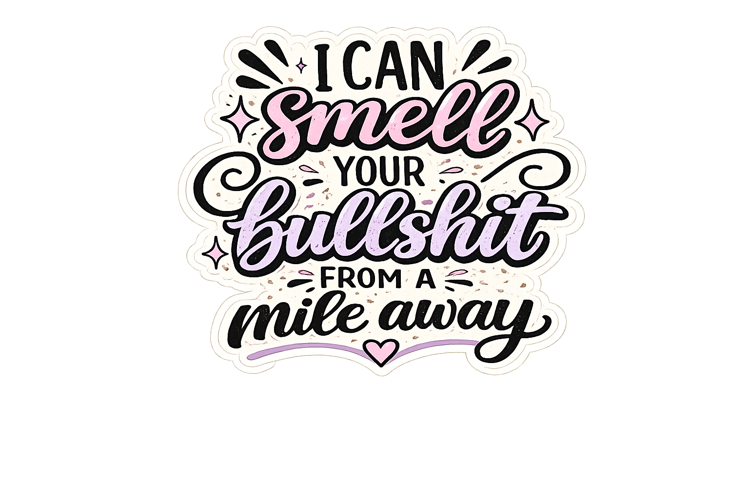 I Can Smell Your Bullsh*t From A Mile Away Sticker
