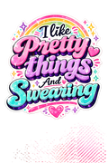 I Like Pretty Things And Swearing Sticker