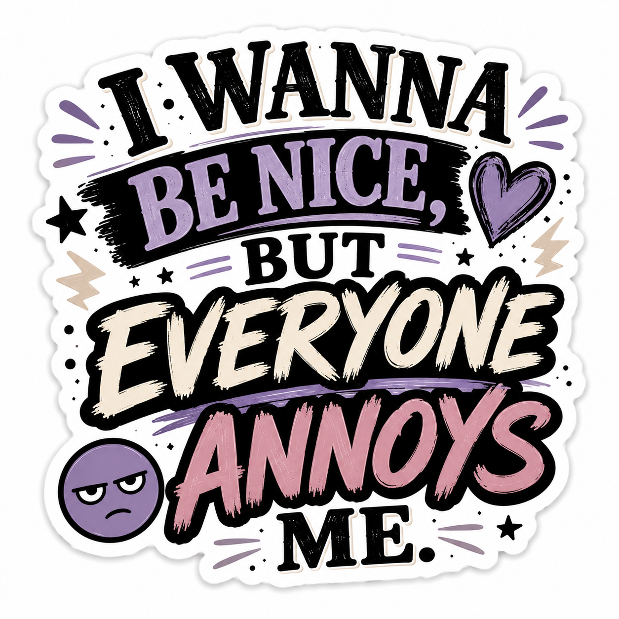 I Wanna Be Nice But Everyone Annoys Me Sticker