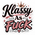 Klassy As F*ck Sticker