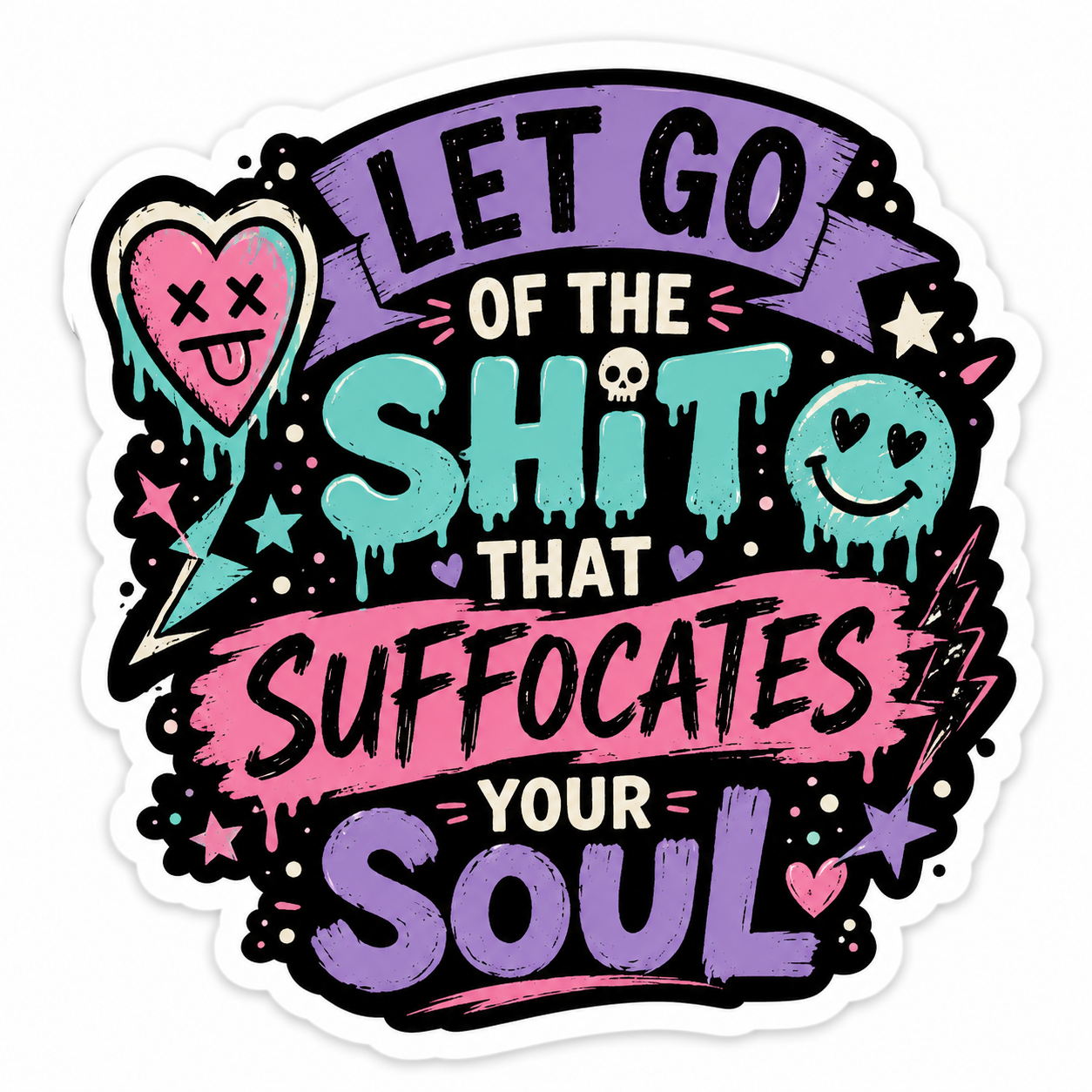 Let Go Of The Sh*t That Suffocates Your Soul Sticker