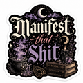Manifest That Sh*t Sticker