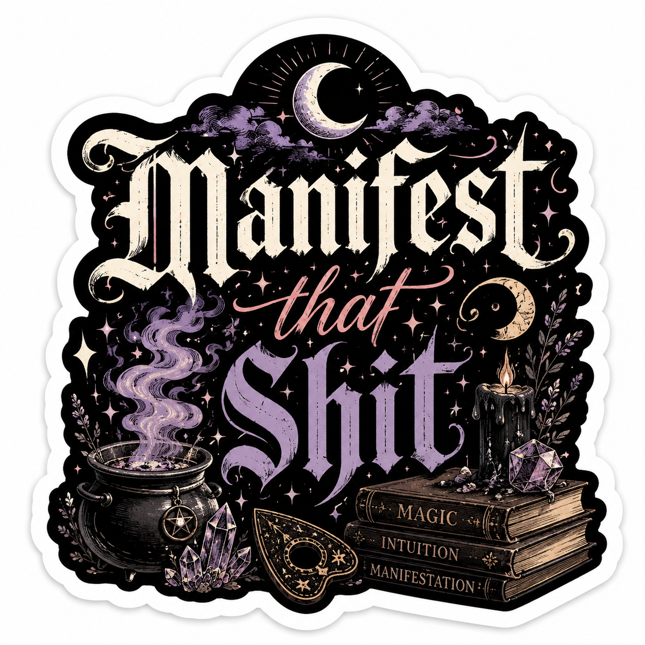 Manifest That Sh*t Sticker