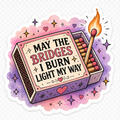 May The Bridges I Burn Light My Way Sticker