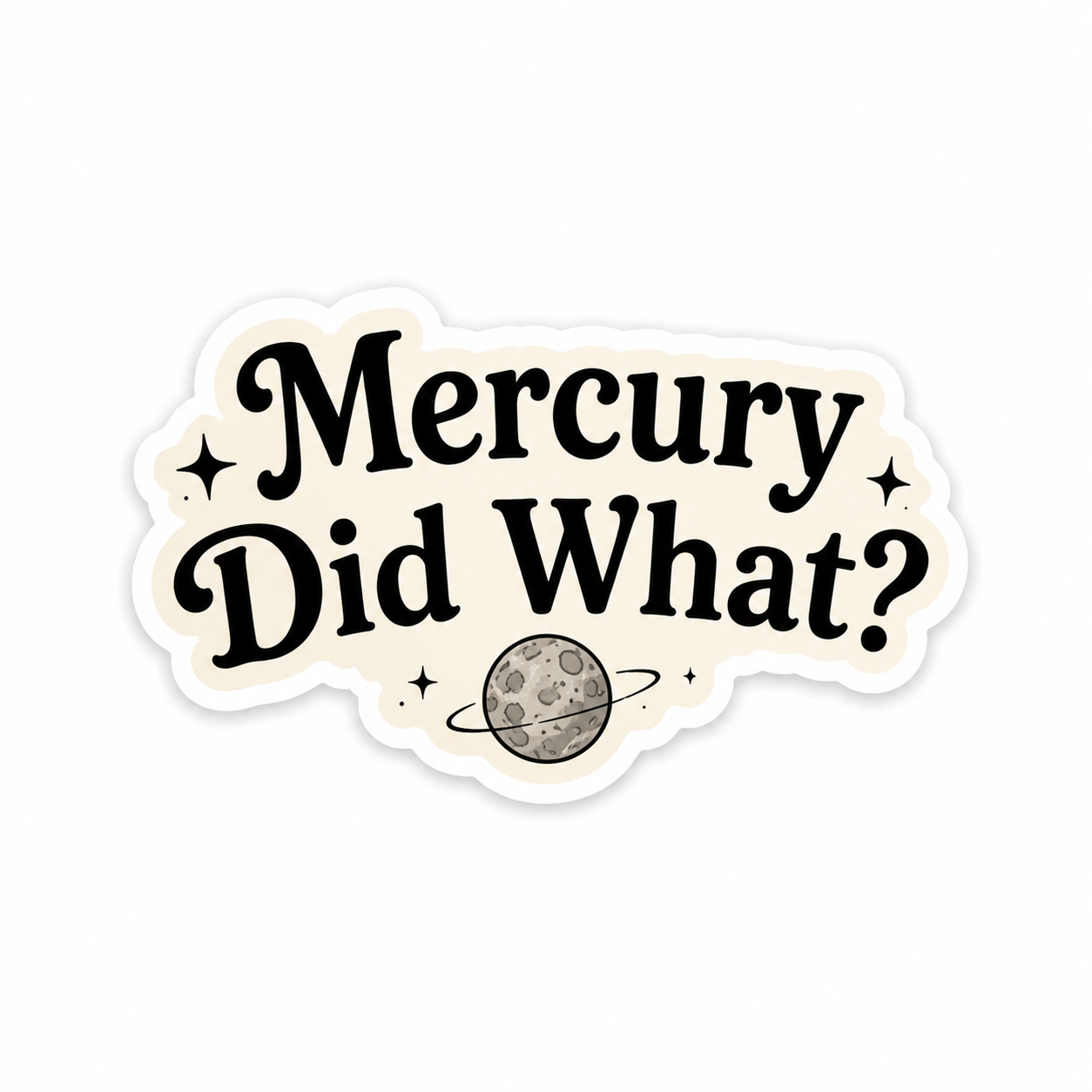 Mercury Did What? Sticker