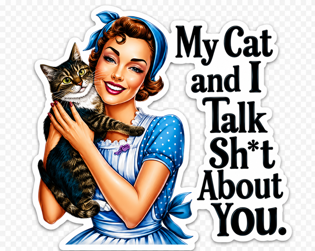 My Cat And I Talk Sh*t About You Sticker