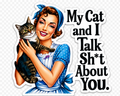My Cat And I Talk Sh*t About You Sticker