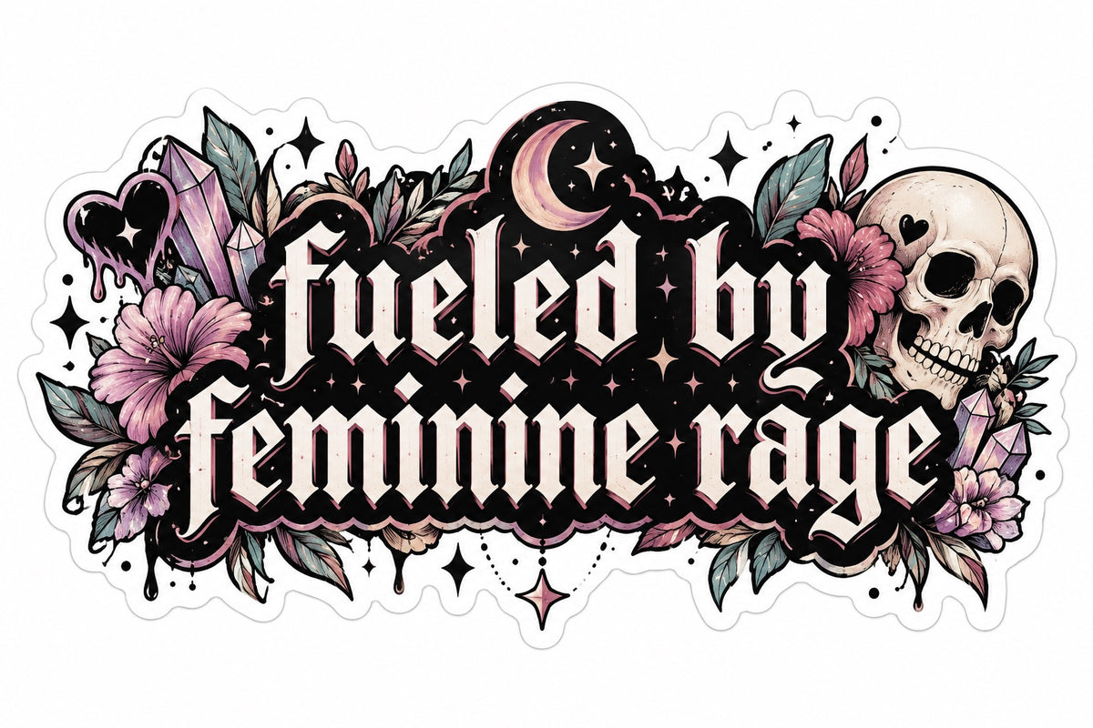 Gothic sticker with skull, crystals, flowers, moon and text Fueled By Feminine Rage
