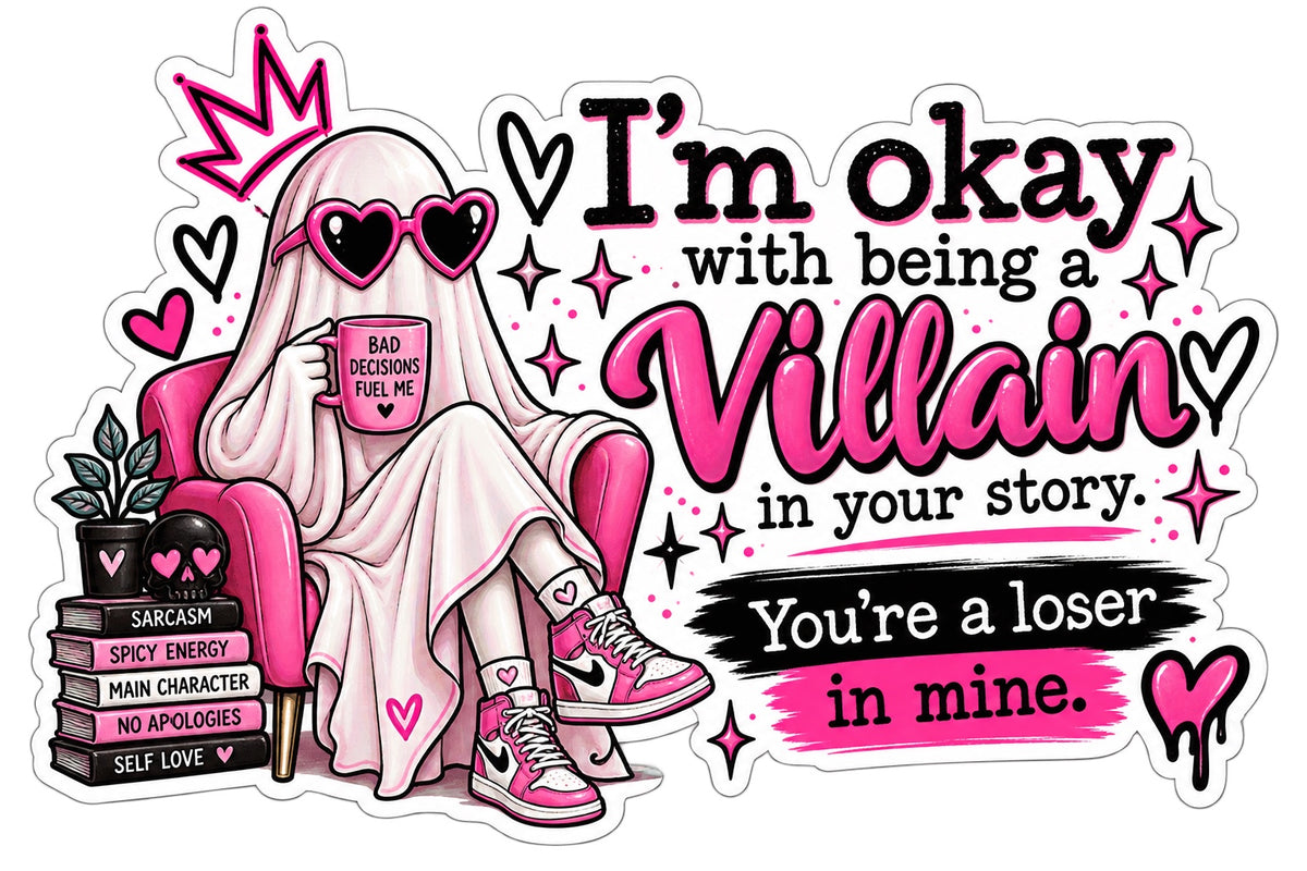 Pink ghost in a chair with books and text I'm Okay With Being A Villain In Your Story You're A Loser In Mine